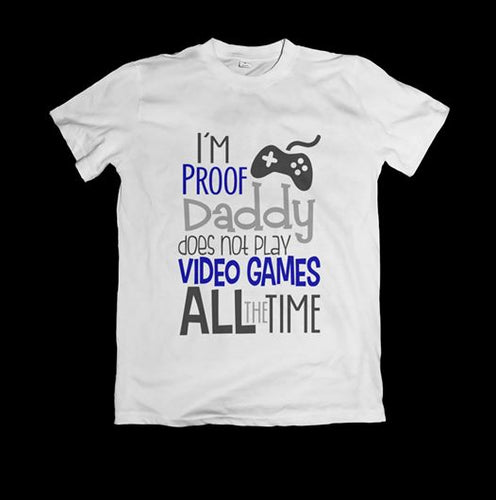 I'm proof Daddy doesn't play video games T-Shirt
