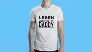 Legen "wait for it" Daddy T-Shirt
