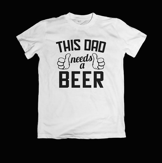 Dad needs a beer T-Shirt