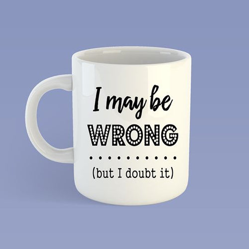 I may be wrong Mug