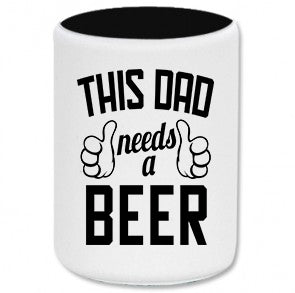 Dad needs a beer Stubby Holder
